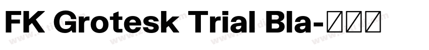 FK Grotesk Trial Bla字体转换 FK Grotesk Trial Bla字体转换